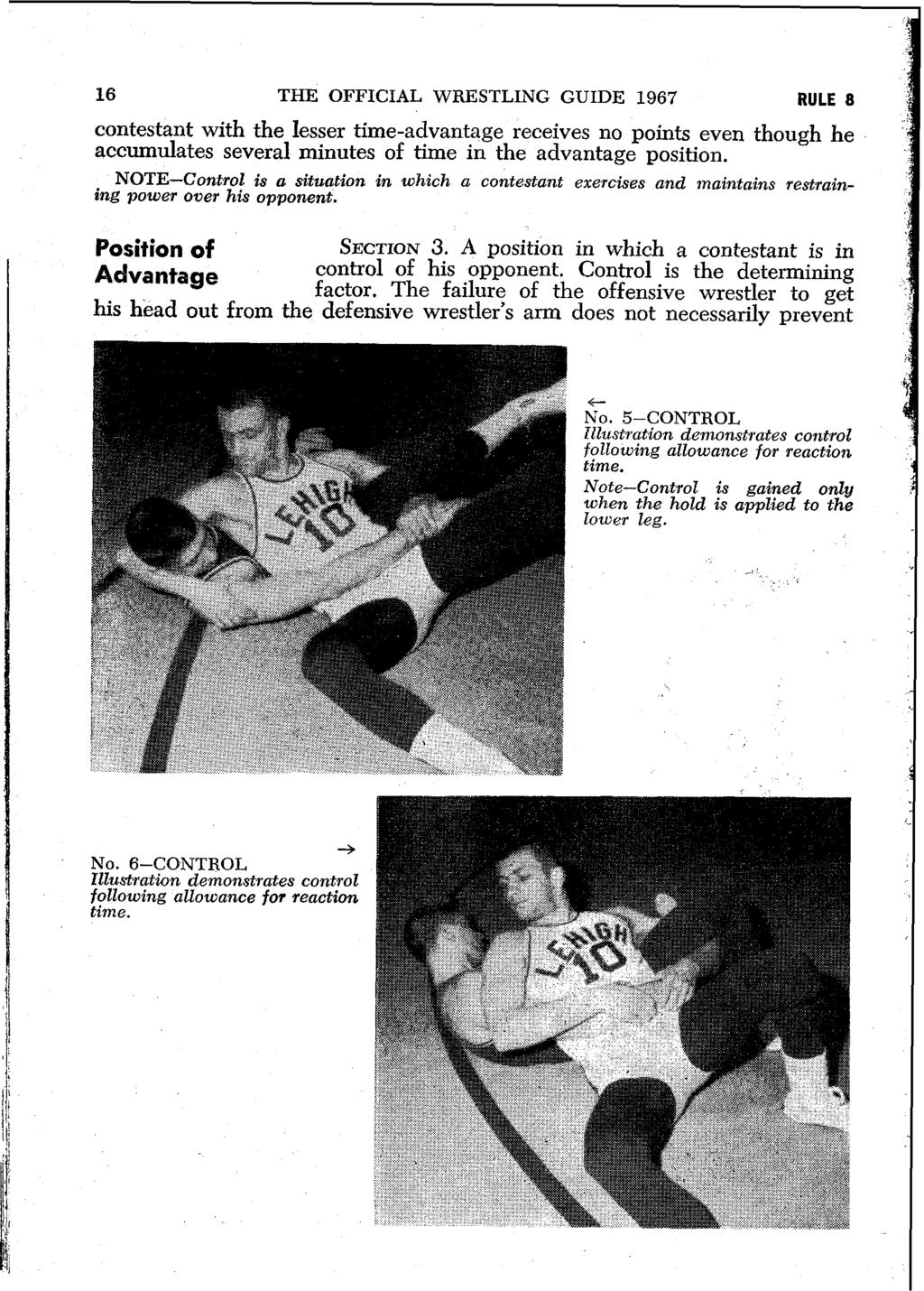 16 THE OFFICIAL WRESTLING GUIDE 1967 RULE 8 contestant with the lesser time-advantage receives no points even though he accumulates several minutes of time in the advantage position.