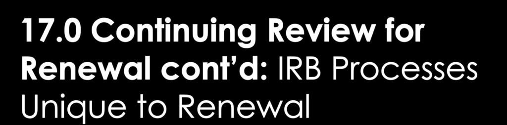 If study initially approved by expedited review, generally available for expedited renewal; If study initially approved by full board, generally receives full board review for renewal unless it fits
