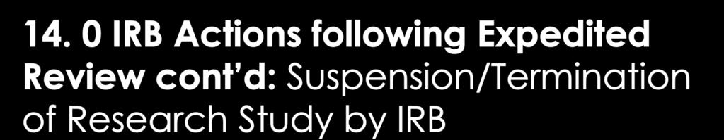 IRB Chair or convened IRB may suspend study if determination is made that the study requires further review/evaluation;