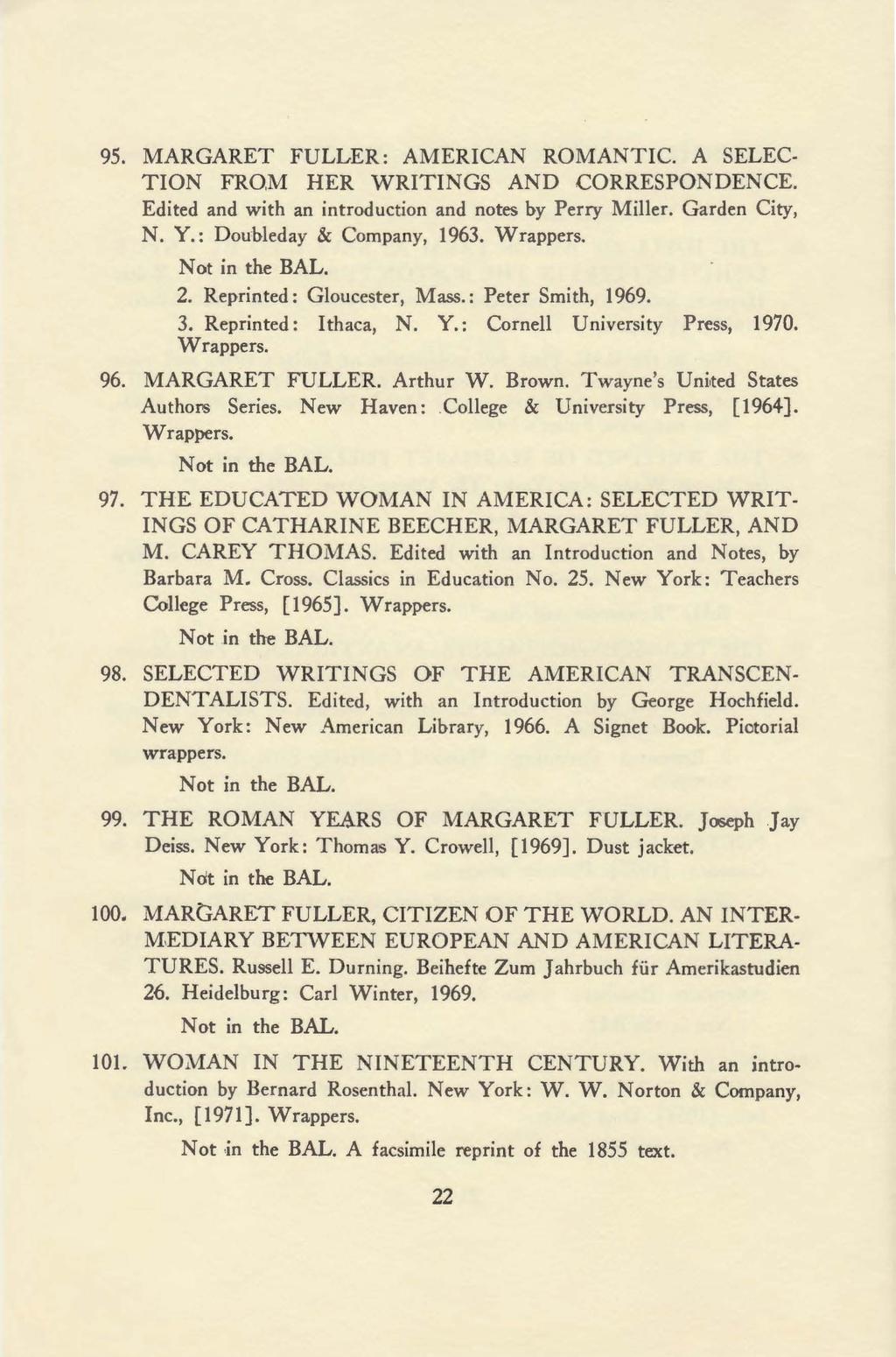 95. MARGARET FULLER: AMERICAN ROMANTIC. A SELEC TION FROM HER WRITINGS AND CORRESPONDENCE. Edited and with an introduction and notes by Perry Miller. Garden City, N. Y.: Doubleday & Company, 1963.