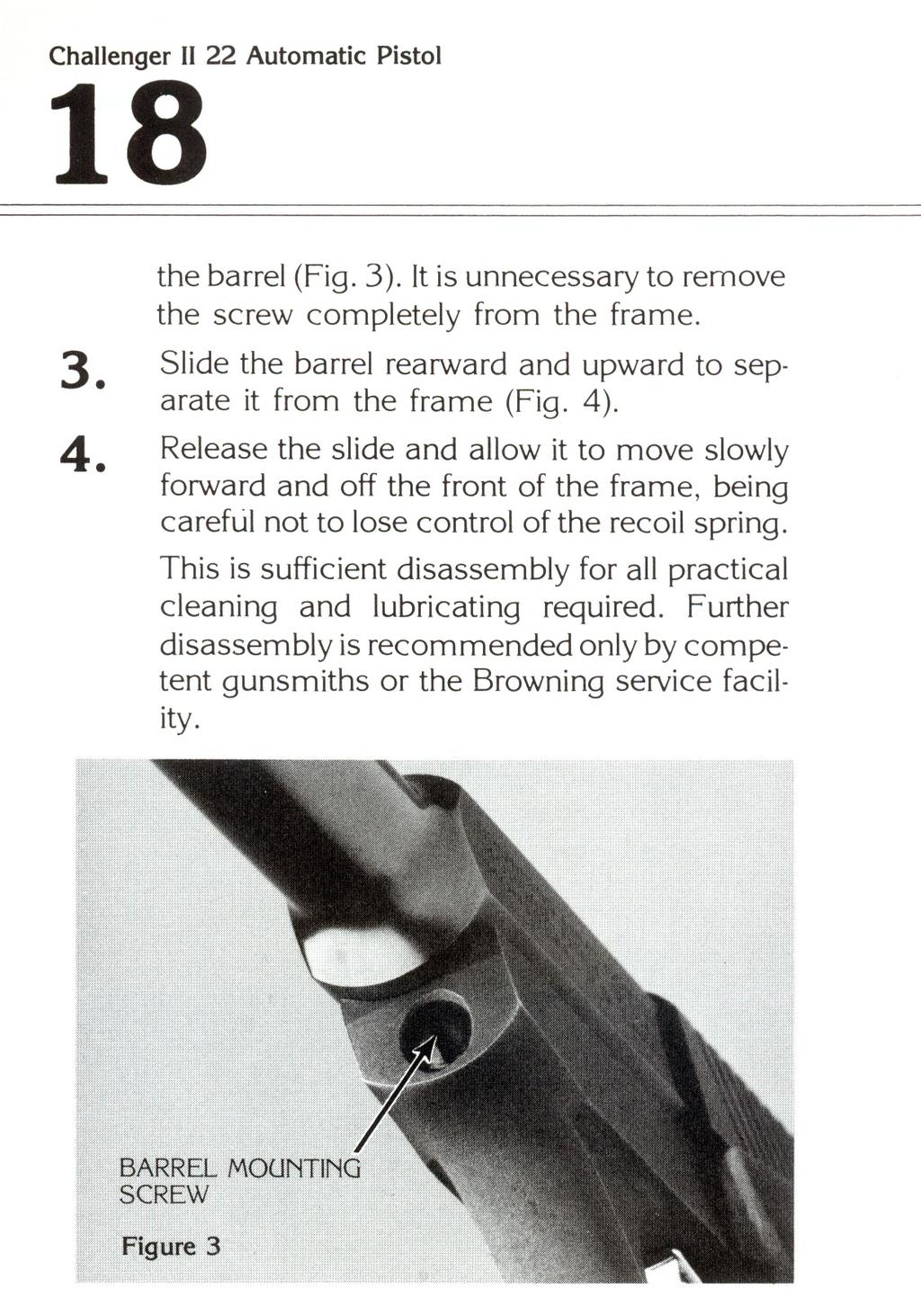 the barrel (Fig. 3 ).It is unnecessary to remove the screw completely from the frame. 3. 4. Slide the barrel rearward and upward to separate it from the frame (Fig. 4).