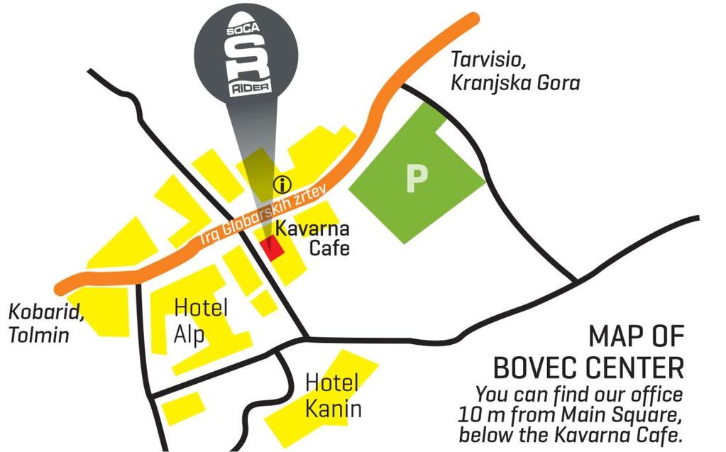4. MEETING POINT AND PARKING Meeting point: Soca Rider Office You can find our office in the center of Bovec, 10 m-s from the main square in a small street, under Kavarna Coffee Bar.