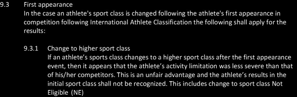 9.3.2 Change to lower sport class If an athlete s sport class change to a lower sport class after the first appearance event, then the athlete s activity limitation appears more severe than that of