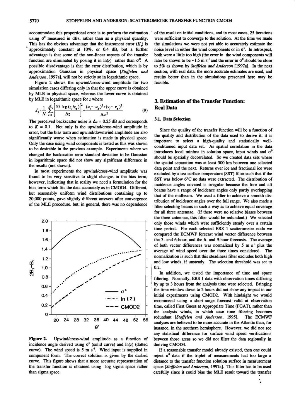 5770 STOFFELEN AND ANDERSON: SCATrEROMETER TRANSFER FUNCTION CMOD4 accommodate this proportional error is to perform the estimation of the result on initial conditions, and in most cases, 25