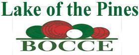 2017 BOCCE BALL LEAGUE RULES The Lake of the Pines Bocce Ball League (LOPBBL) is intended for the enjoyment of both players and spectators.