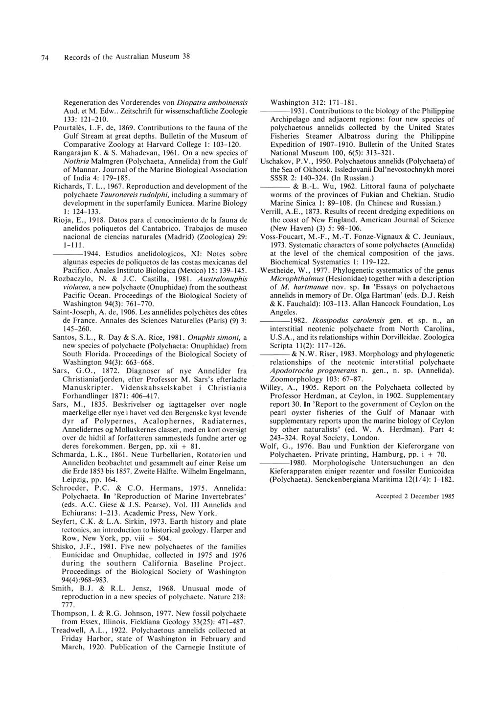 74 Records of the Australian Museum 38 Regeneration des Vorderendes von Diopatra amboinensis Aud. et M. Edw.. Zeitschrift fur wissenschaftliche Zoologie 133: 121-210. Pourtales, L.F. de, 1869.