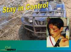 Slide 14 Explain that if we do not fit the vehicle, we cannot control it and may end up damaging it, ourselves, or others on the trail. This boy got hurt when he lost control of his ATV.