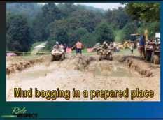 Explain that riding an off-highway vehicle through riparian areas can destroy them by changing ground water flow and creating a muddy bog. This is especially true when 4x4 trucks are involved.