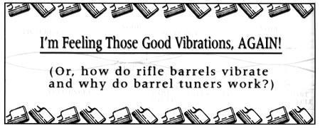 Benchrest scores skyrocket since I introduced barrel tuners in the early 90 s.
