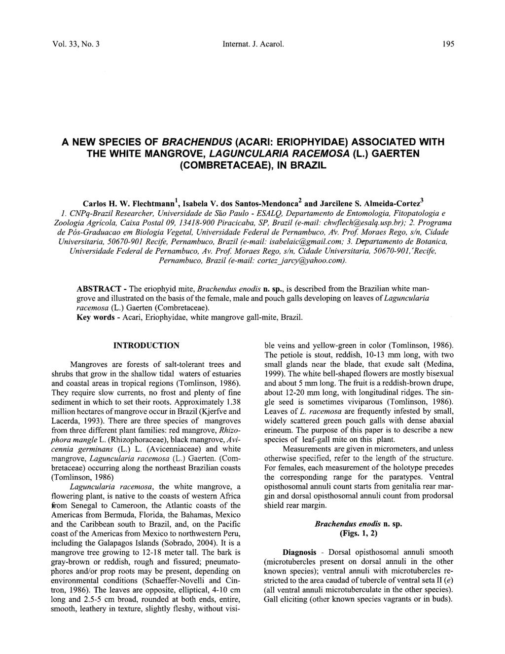 Vol. 33, No. 3 Internat. J. Acarol. 195 A NEW SPECIES OF BRACHENDUS (ACARI: ERIOPHYIDAE) ASSOCIATED WITH THE WHITE MANGROVE, LAGUNCULARIA RACEMOSA (L.) GAERTEN (COMBRETACEAE), IN BRAZIL Carlos H. W. Flechtmann 1, Isabela V.