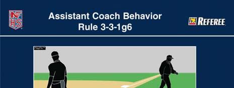 Rule 3-3-1g6 Bench and Field Conduct New Rule Any member of the coaching staff who was not the head coach (or designee) in 3-2-4 leaves the vicinity of the dugout or coaching box to dispute a