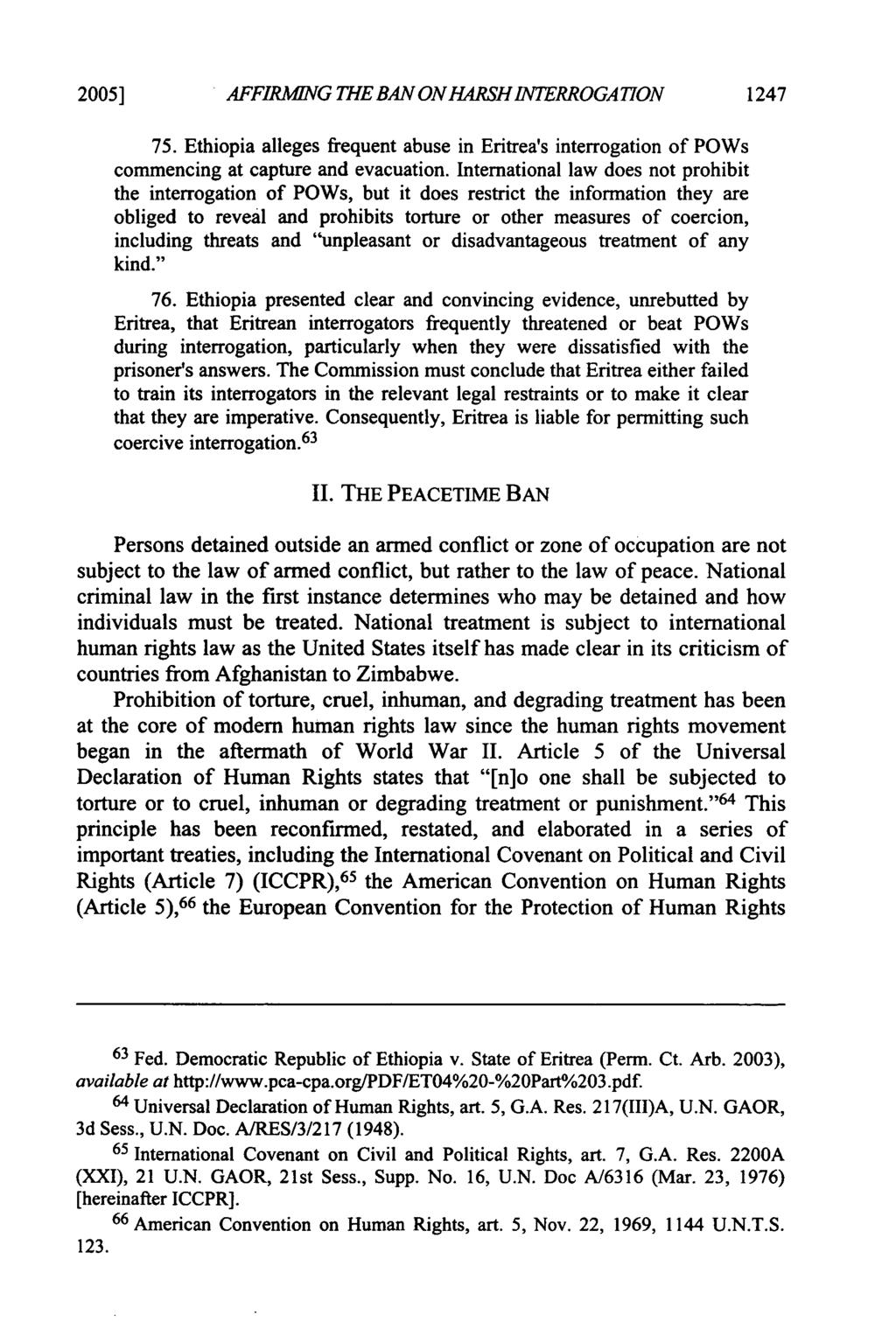2005] AFFIRMING THE BAN ON HARSH INTERROGA TION 1247 75. Ethiopia alleges frequent abuse in Eritrea's interrogation of POWs commencing at capture and evacuation.