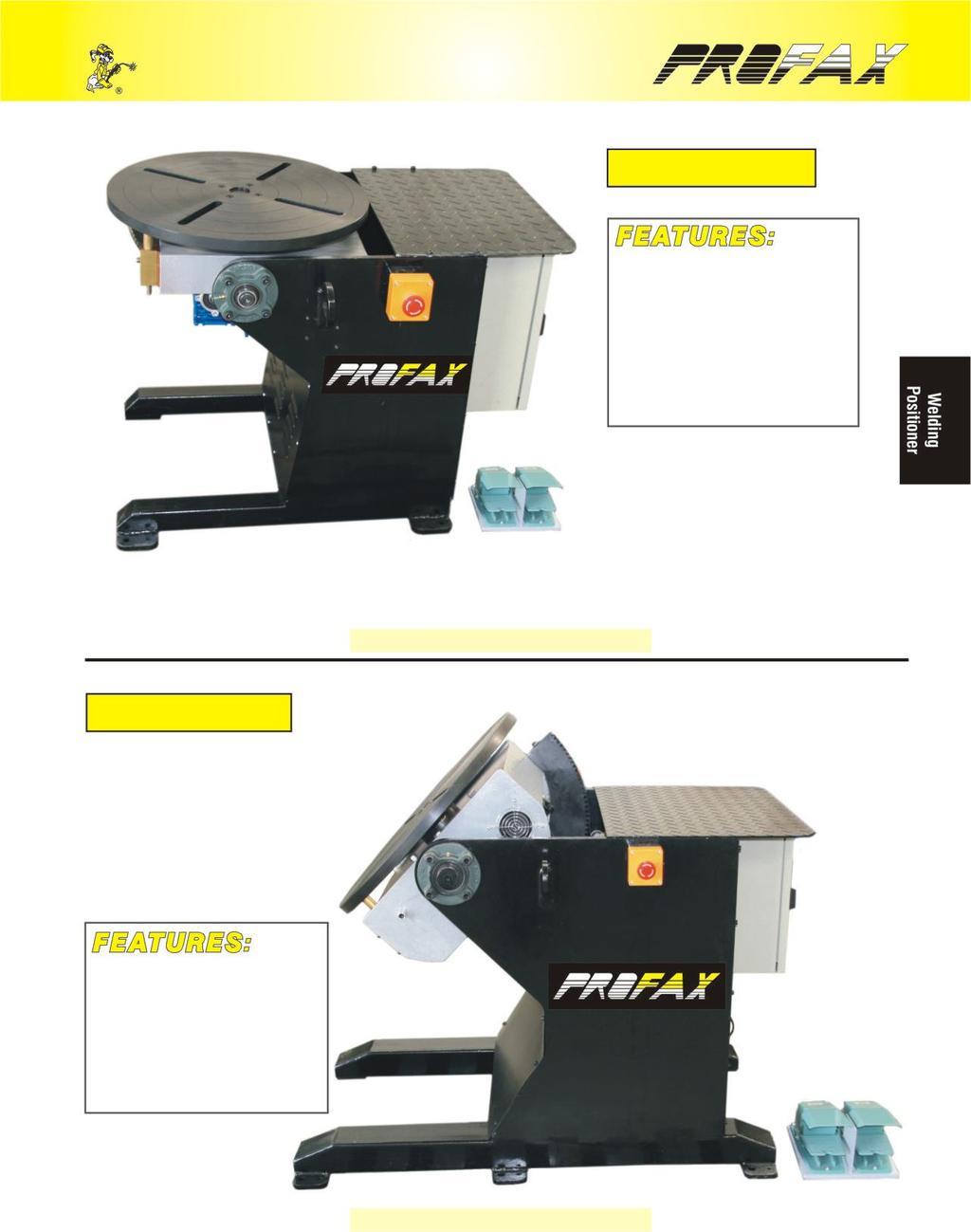 WELDING POSITIONERS WP-500 19-5/8 Diameter Table 0.4-4 RPM Rotation Speed Power Tilt Adjustment 0 to 135 Tilting Angle Standard Fwd./Rev. Foot Control Shipping Weight 580 lbs. Will hold 500 lbs.