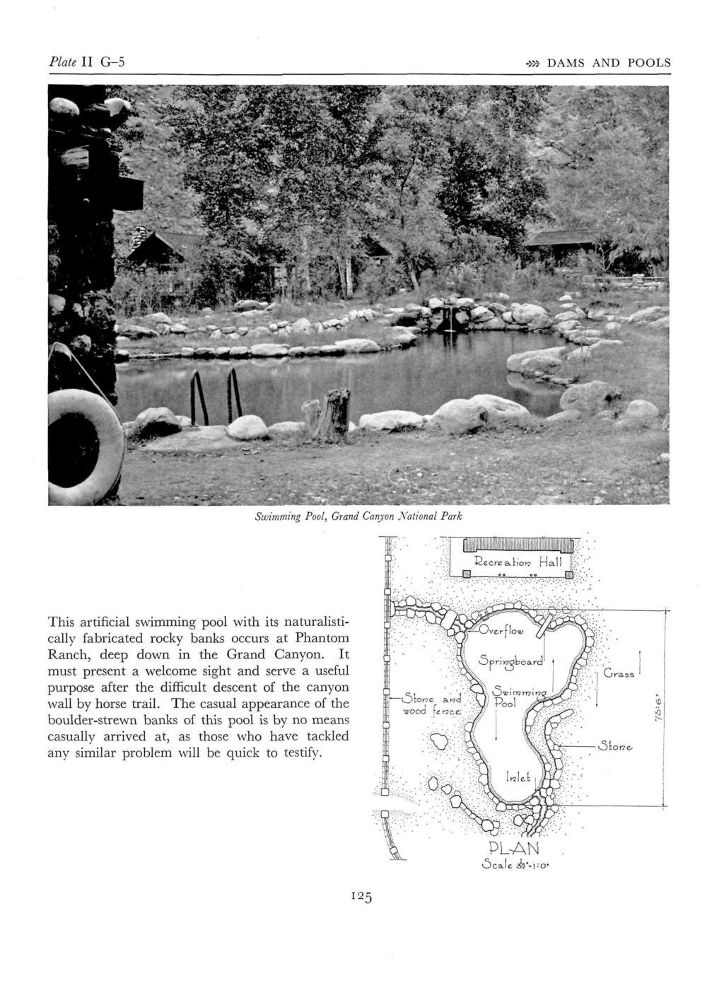Plate II G-5 -»> DAMS AND POOLS Swimming Pool, Grand Canyon National Park This artificial swimming pool with its naturalistically fabricated rocky banks occurs at Phantom Ranch, deep down in the