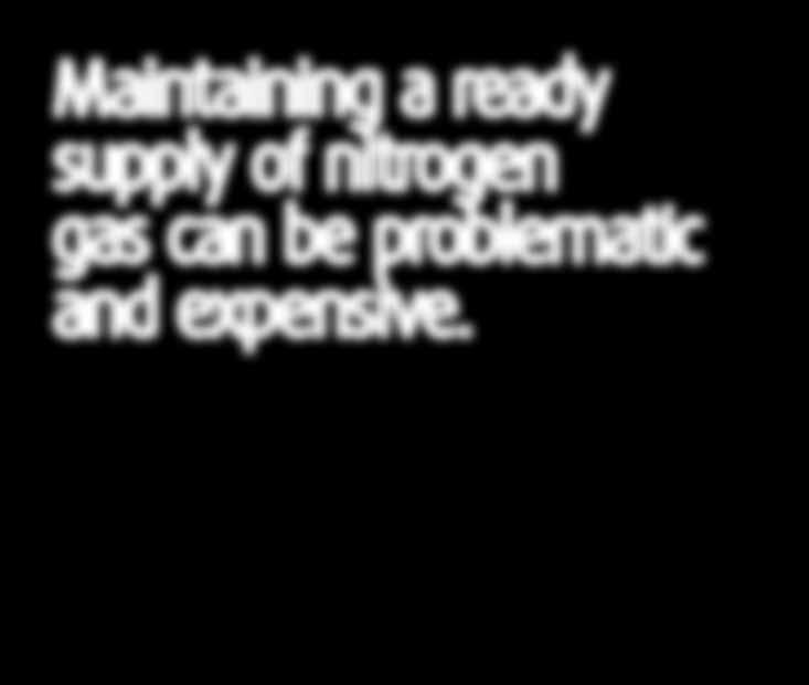 If you are already using nitrogen in your MAP processes you may be experiencing some of these problems. Maintaining a ready supply of nitrogen gas can be problematic and expensive.