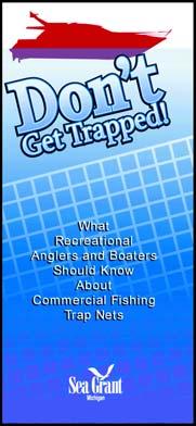 Water Safety on the Great Lakes Boaters: Don t Get Trapped! Recreational boaters on the Great Lakes should be aware that commercial fishing trap nets may be anchored in some locations.