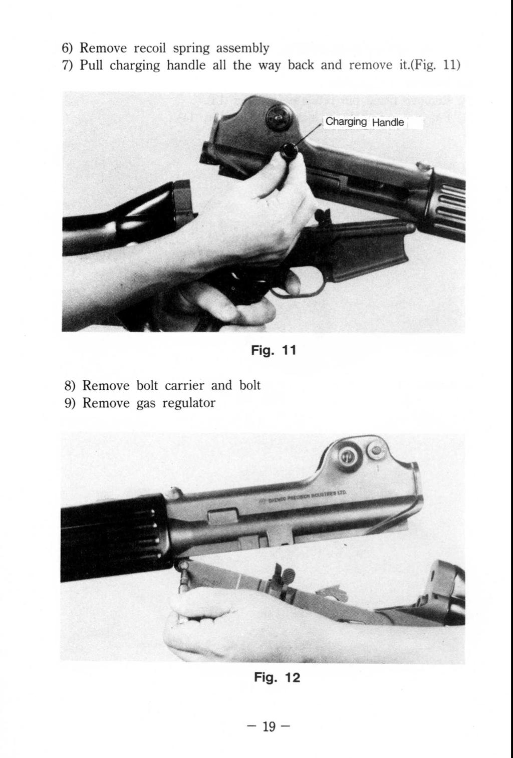 6) Remove recoil spring assembly 7) Pull charging handle all the way back and remove it.{fig. 11) --.