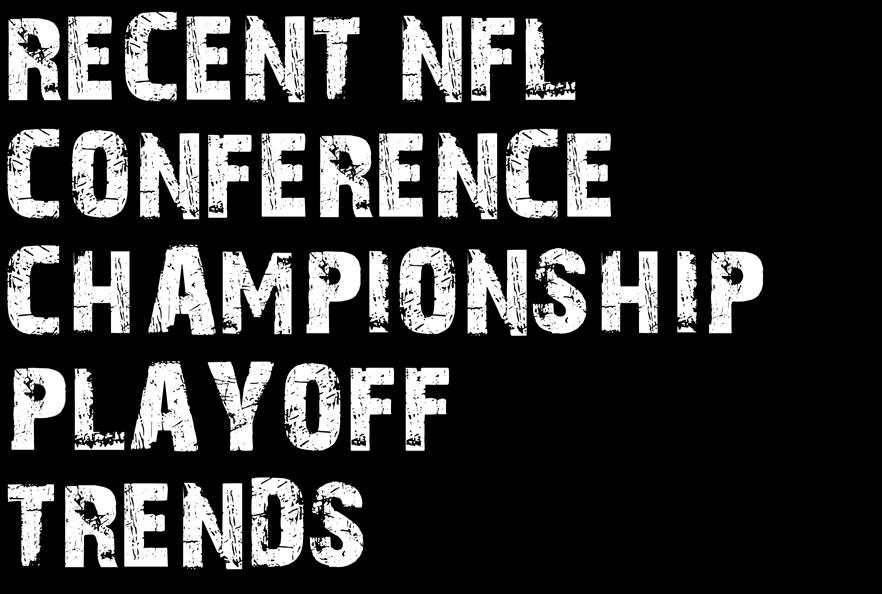 AUGUST 30 SEPTEMBER 3 Football Weekly 4 RECENT NFL CONFERENCE CHAMPIONSHIP PLAYOFF TRENDS Over the last two weeks, we have compiled trends from the wildcard and divisional rounds of the NFL playoffs.