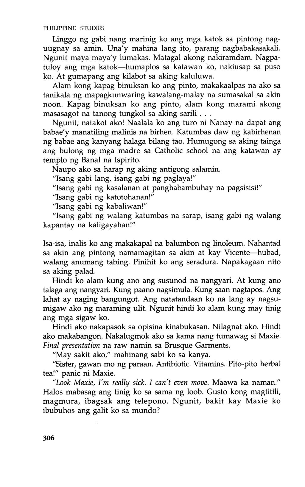 PHILIPPINE STUDIES Linggo ng gabi nang marinig ko ang mga katok sa pintong naguugnay sa amin. Una'y mahina lang ito, parang nagbabakasakali. Ngunit maya-maya'y lumakas. Matagal akong nakiramdam.