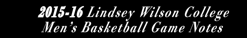 Game 25 - Feb. 13, 2016-4 p.m. CT - Biggers Sports Center - Columbia, Ky. 2015-16 Lindsey Wilson College Men s Basketball Game Notes Lindsey Wilson Blue Raiders (15-9, 5-6 MSC) Columbia, Ky.