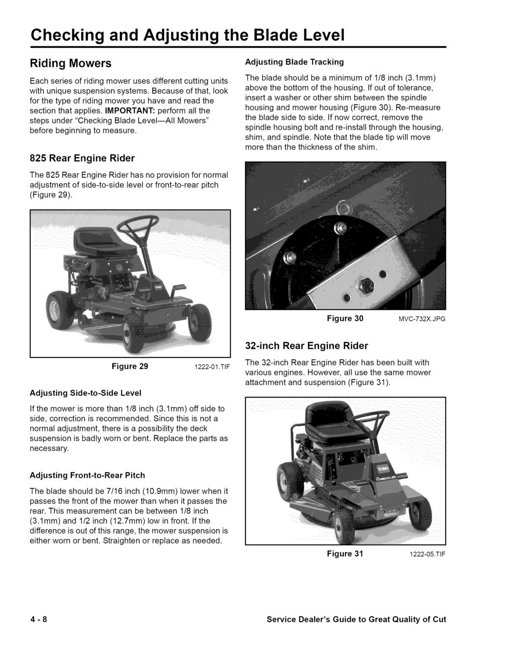 Checking and Adjusting the Blade Level Riding Mowers Each series of riding mower uses different cutting units with unique suspension systems.