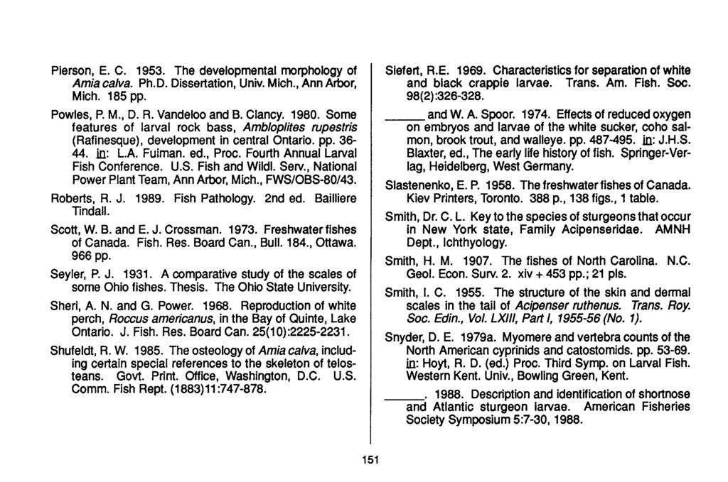 Pierson, E. C. 1953. The developmental morphology of Amia calva. Ph.D. Dissertation, Univ. Mich., Ann Arbor, Mich. 185 pp. Powles, P. M., D. R. Vandeloo and B. Clancy. 1980.
