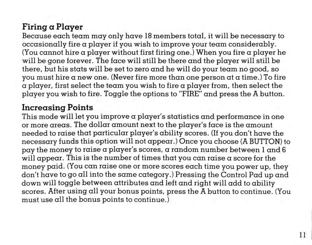 Firing a Player Because each team may only have 18 members total, it will be necessary to occasionally fire a player if you wish to improve your team considerably.