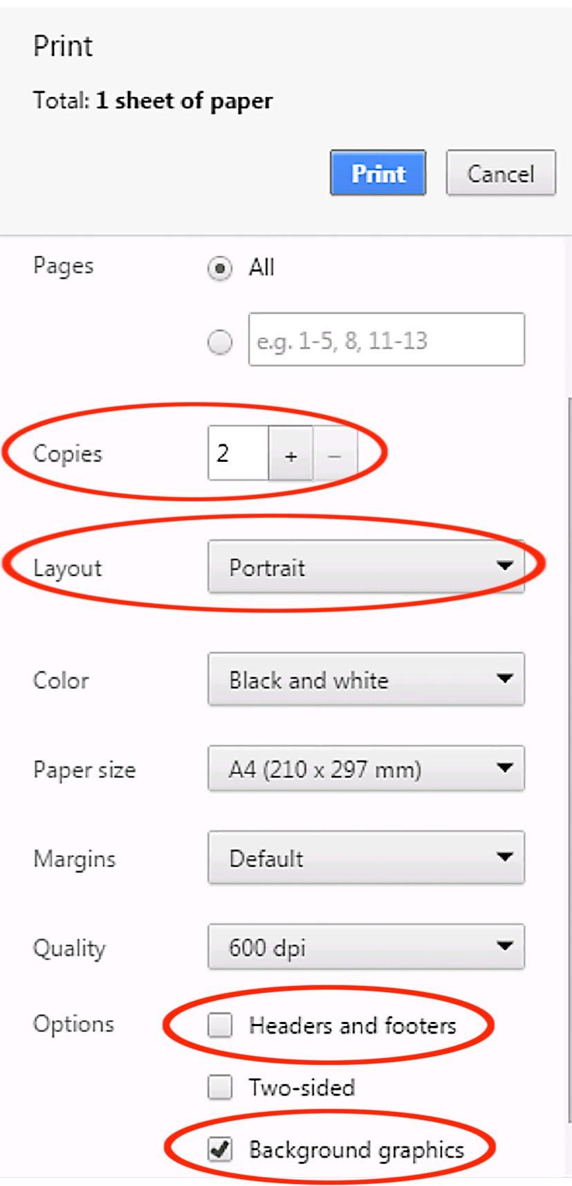 Step 4 > Ensure that the layout is in portrait. Uncheck the headers and footers box & check the background graphics box. Select 2 copies! Then select print.