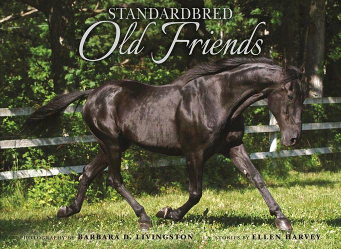 STANDARDBRED OLD FRIENDS PROFILES SENIOR CHAMPIONS Award-winning equine photographer Barbara Livingston, whose popular books Old Friends and More Old Friends, painted a portrait of champion