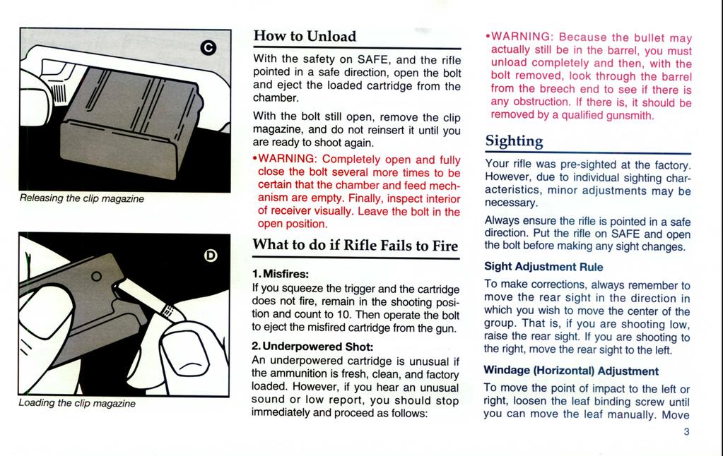 Releasing the clip magazine e How to Unload With the safety on SAFE, and the rifle pointed in a safe direction, open the bolt and eject the loaded cartridge from the chamber.