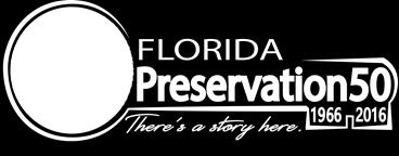 Florida Department of State - Division of Historical Resources www.flheritage.com/preservation50 Florida Humanities Council invites you: For more information: www.floridahumanities.
