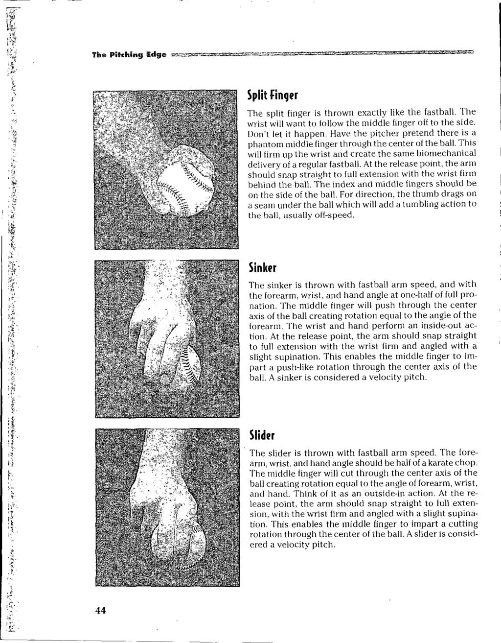 The Pitching Edge ea telneze". ==a4=.,'"'77 ^Prt Split Finger The split finger is thrown exactly like the fastball. The wrist will want to follow the middle finger off to the side.