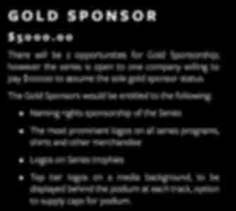 The Gold Sponsors would be entitled to the following: Naming rights sponsorship of the Series The most prominent logos on all series programs, shirts and other merchandise