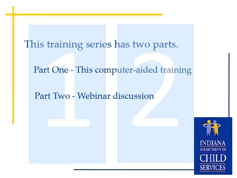Slide 3 - Two Part Training This training series will be completed in two parts. The first part is this computer-aided training.