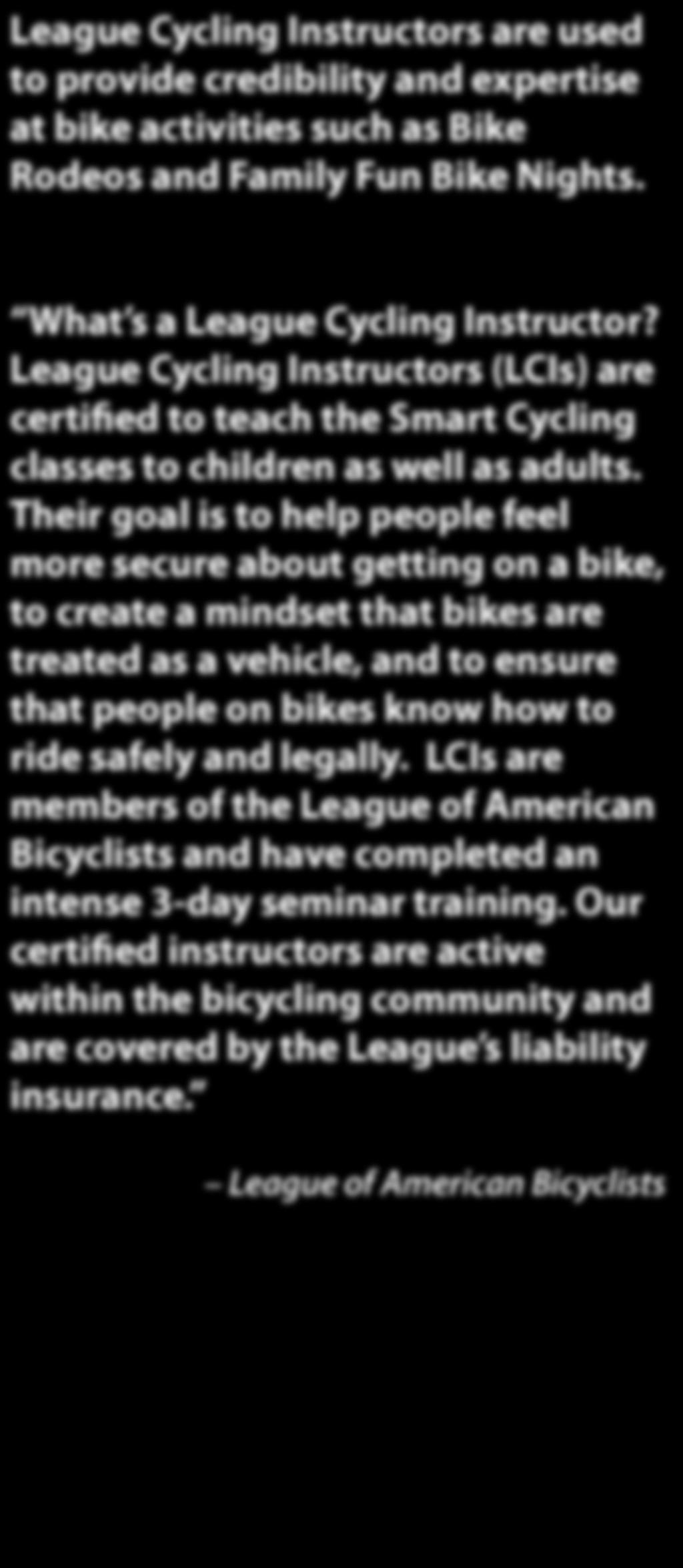 Their goal is to help people feel more secure about getting on a bike, to create a mindset that bikes are treated as a vehicle, and to ensure that people on bikes know how to ride safely