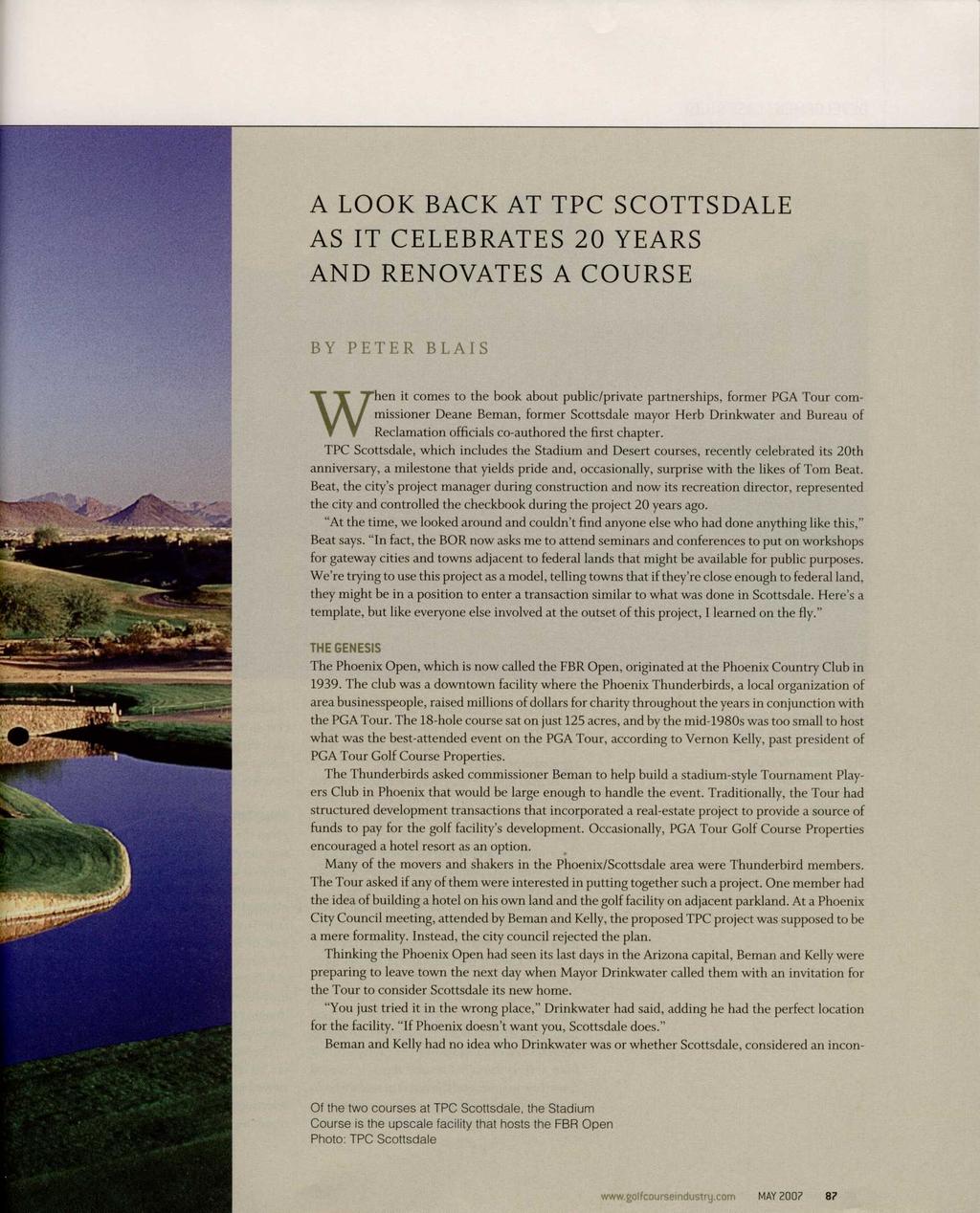 A LOOK BACK AT TPC SCOTTSDALE AS IT CELEBRATES 20 YEARS AND RENOVATES A COURSE BY PETER BLAIS When it comes to the book about public/private partnerships, former PGA Tour commissioner Deane Beman,