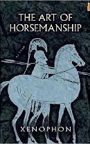 Xenophon: The Father of Classical Equitation Wrote the first fully preserved manual on the riding horse The Art of Horsemanship Urged readers to know the