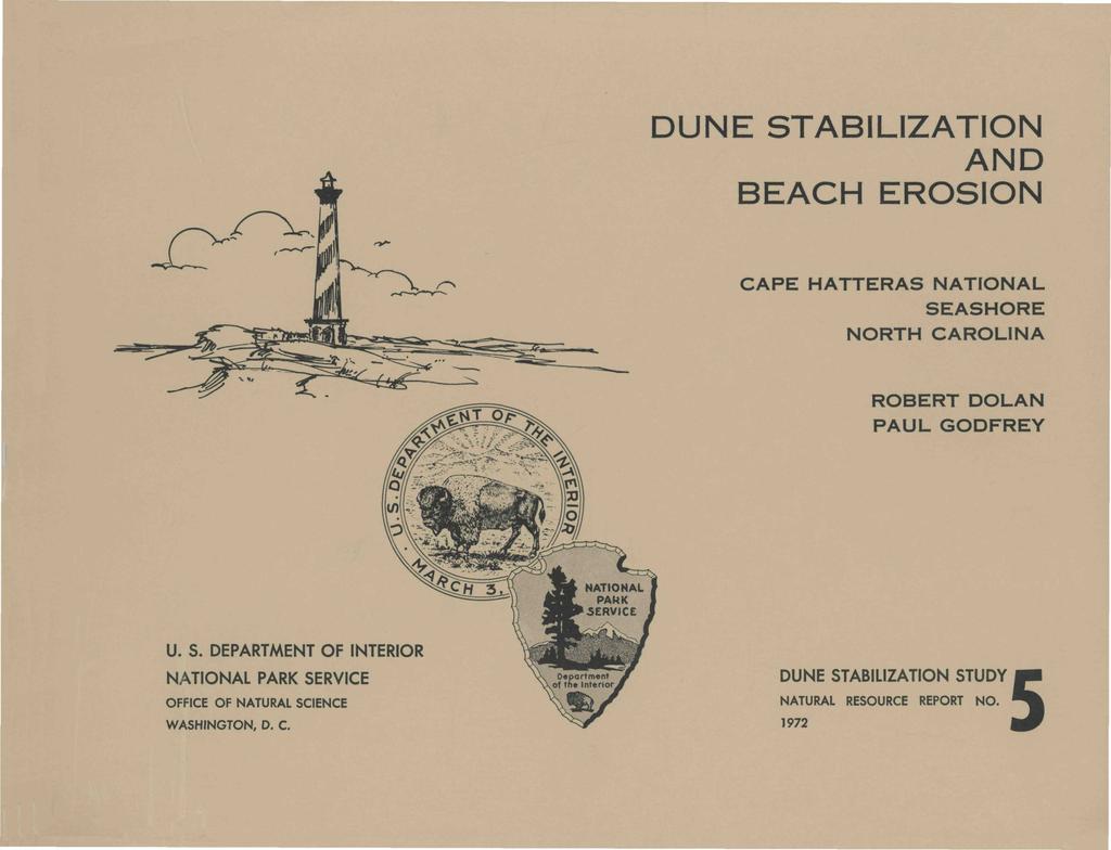 DUNE STABILIZATION AND BEACH EROSION CAPE HATTERAS NATIONAL SEASHORE NORTH CAROLINA ROBERT DOLAN PAUL GODFREY U. S. DEPARTMENT OF INTERIOR NATIONAL PARK SERVICE OFFICE OF NATURAL SCIENCE WASHINGTON, D.