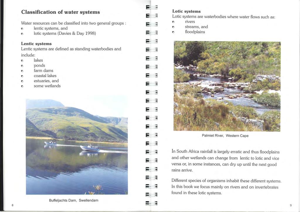 Classification of water systems Water resources can be classified into two general groups : lentic systems, and lotic systems (Davies & Day 1998) Lotic systems Lotic systems are waterbodies where