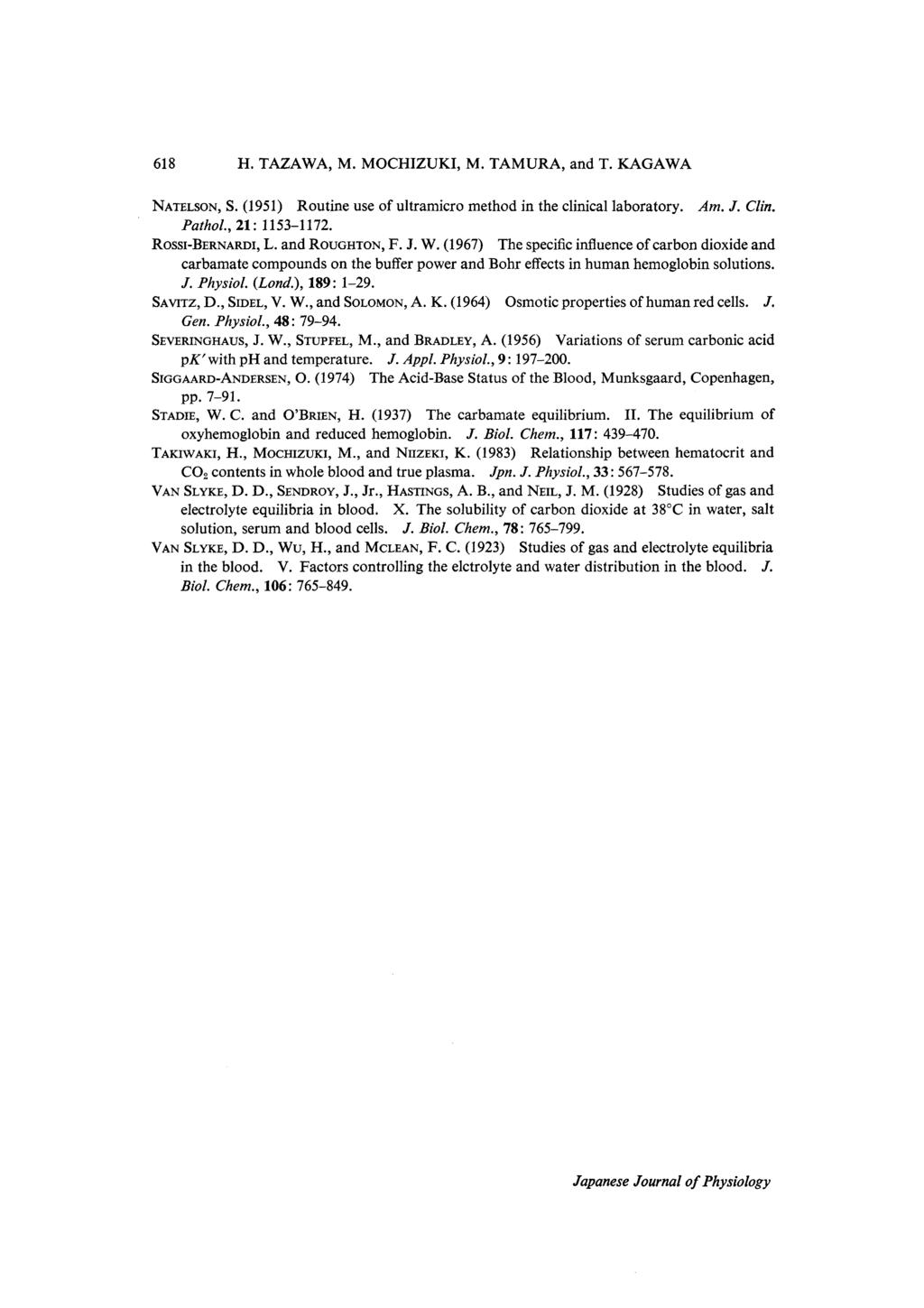 618 H. TAZAWA, M. MOCHIZUKI, M. TAMURA, and T. KAGAWA NATELSON, S. (1951) Routine use of ultramicro method in the clinical laboratory. Am. J. Clin. Pathol., 21:1153-1172.