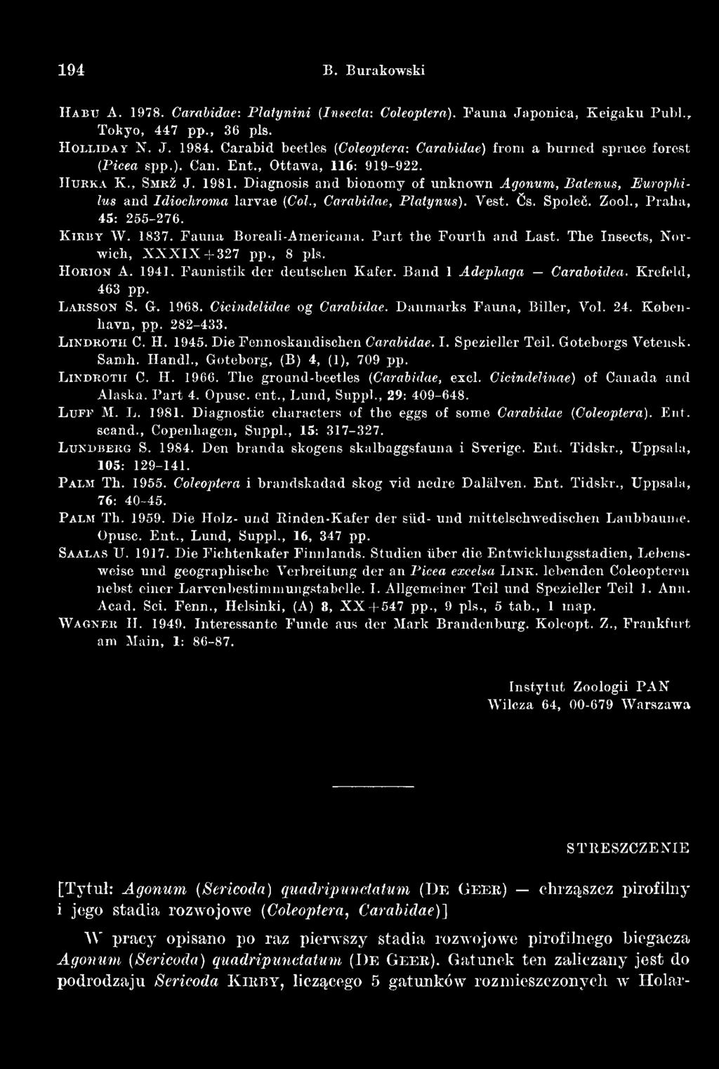 Cicindelidae og Carabidae. Danmarks Fauna, Biller, Vol. 24. Kobenliavn, pp. 282-433. L in d r o t h C. II. 1945. Die Fennoskandischen Carabidae. I. Spezieller Teil. Goteborgs Vetensk. Samh. Handl.