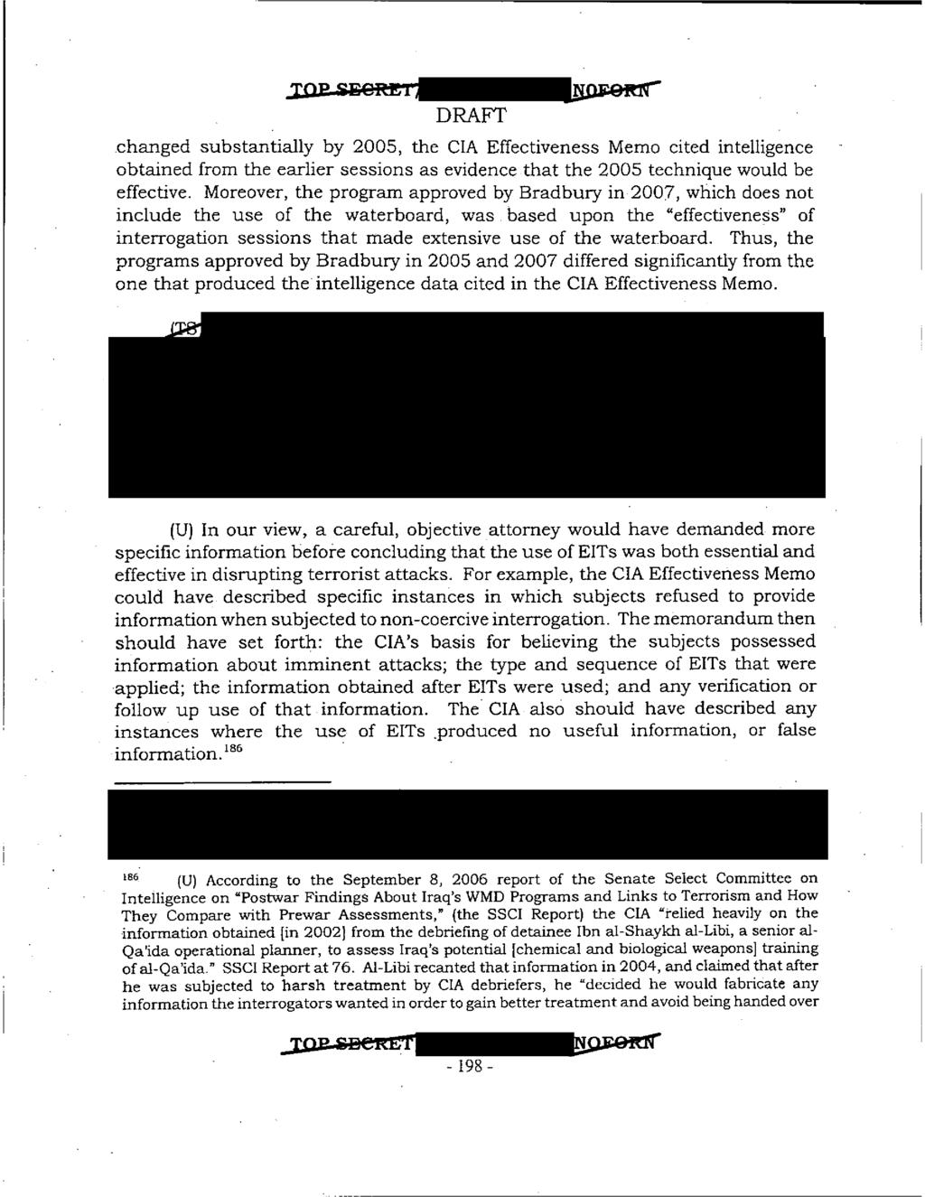 -T-OR-SFreW DRAFT changed substantially by 2005, the CIA Effectiveness Memo cited intelligence obtained from the earlier sessions as evidence that the 2005 technique would be effective.