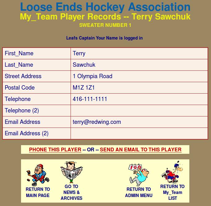 A GUIDE TO THE LOOSE ENDS HOCKEY LEAGUE WEBSITE PAGE 10 THE TEAM LISTINGS Viewing a Player s Information: Team captains of teams other than the selected team and the Treasurer may view a selected