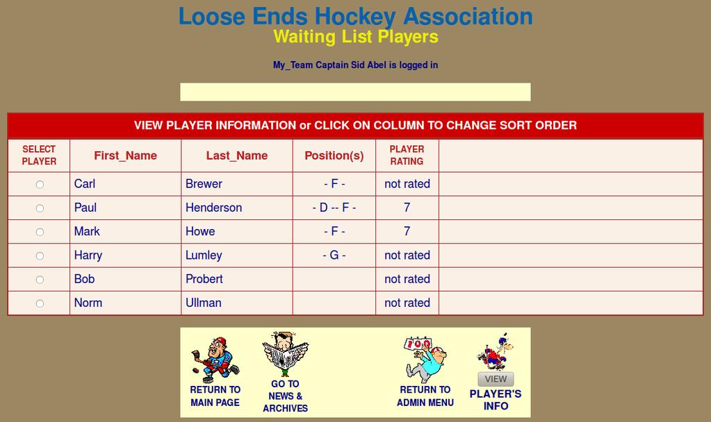 A GUIDE TO THE LOOSE ENDS HOCKEY LEAGUE WEBSITE PAGE 12 THE WAITING LIST In order to be recorded as having participated in a game, a player must first be registered as part of a team or as a member