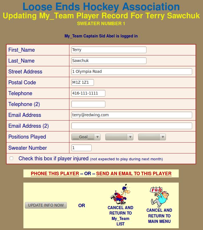 A GUIDE TO THE LOOSE ENDS HOCKEY LEAGUE WEBSITE PAGE 9 THE TEAM LISTINGS Updating a Player s Information: Here is the editing screen that results when the round SELECT PLAYER radio button to the left