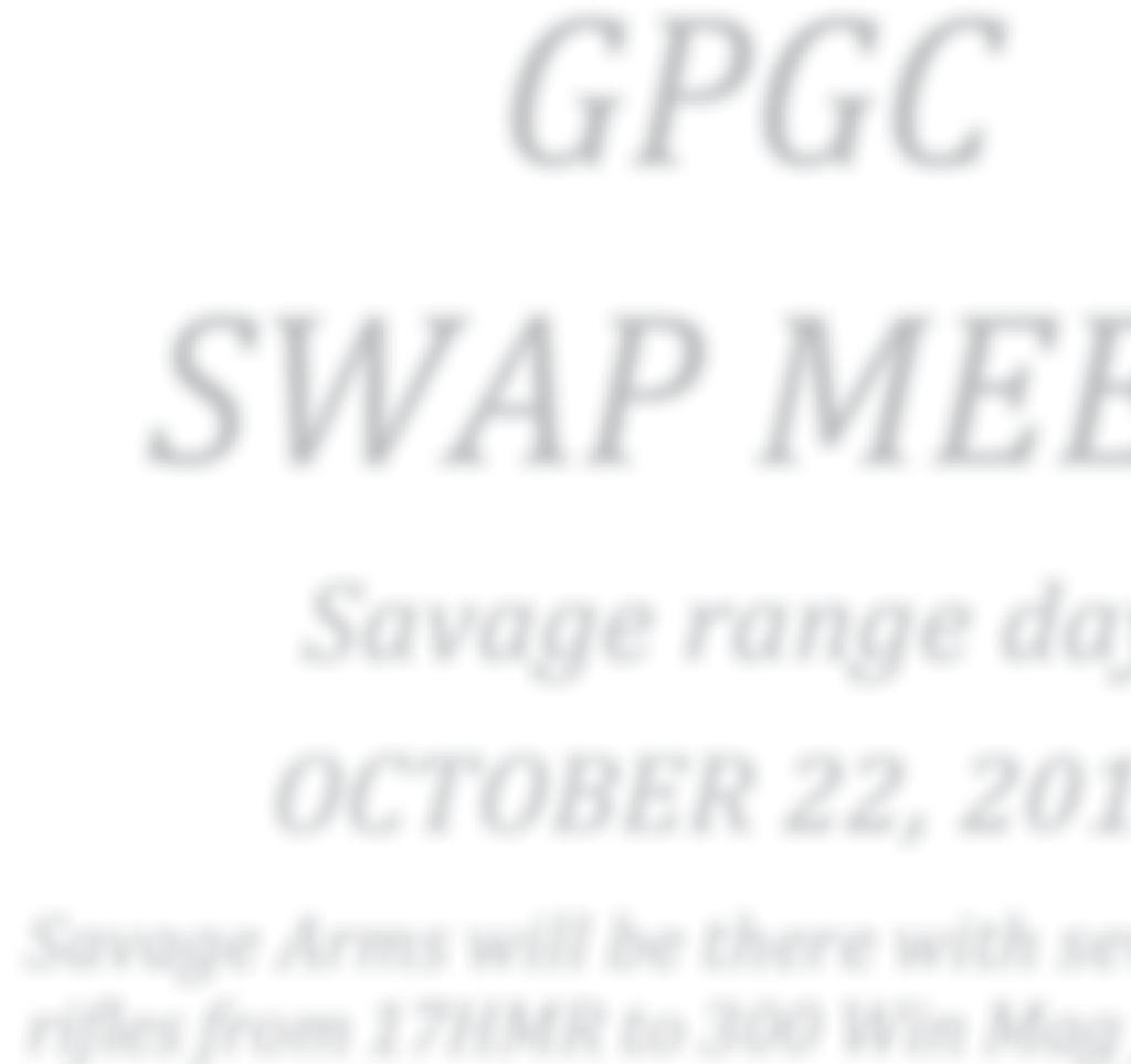 GPGC SWAP MEET Savage range day OCTOBER 22, 2011 Savage Arms will be there with several
