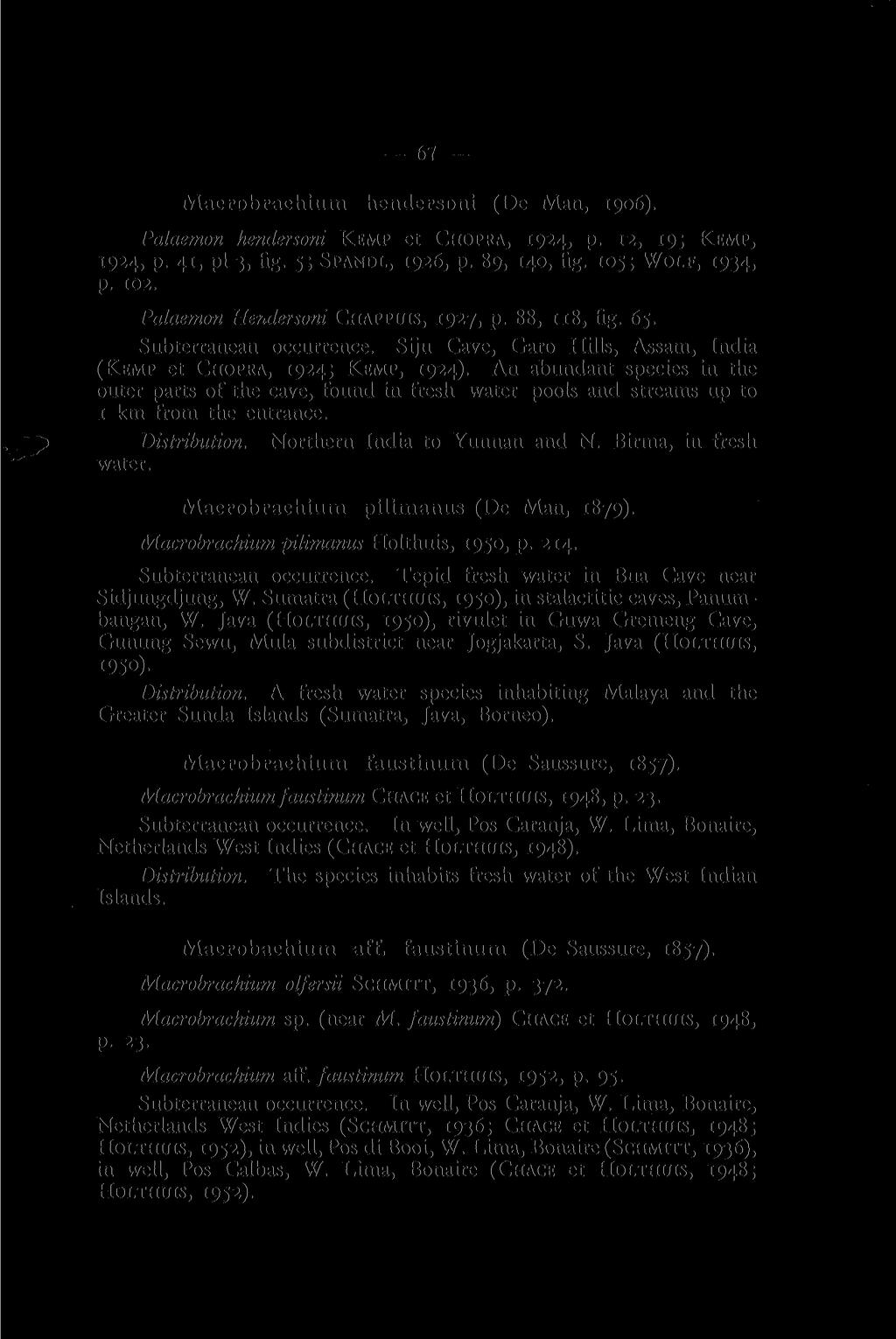 67 Macrobrachium hendersoni (De Man, 1906). Palaemon hendersoni KEMP et CHOPRA, 1924, p. 12, 19; KEMP, 1924, p. 41, pi 3, fig. 5; SPANDL, 1926, p. 89, 140, fig. 105; WOLF, 1934, p. 102.