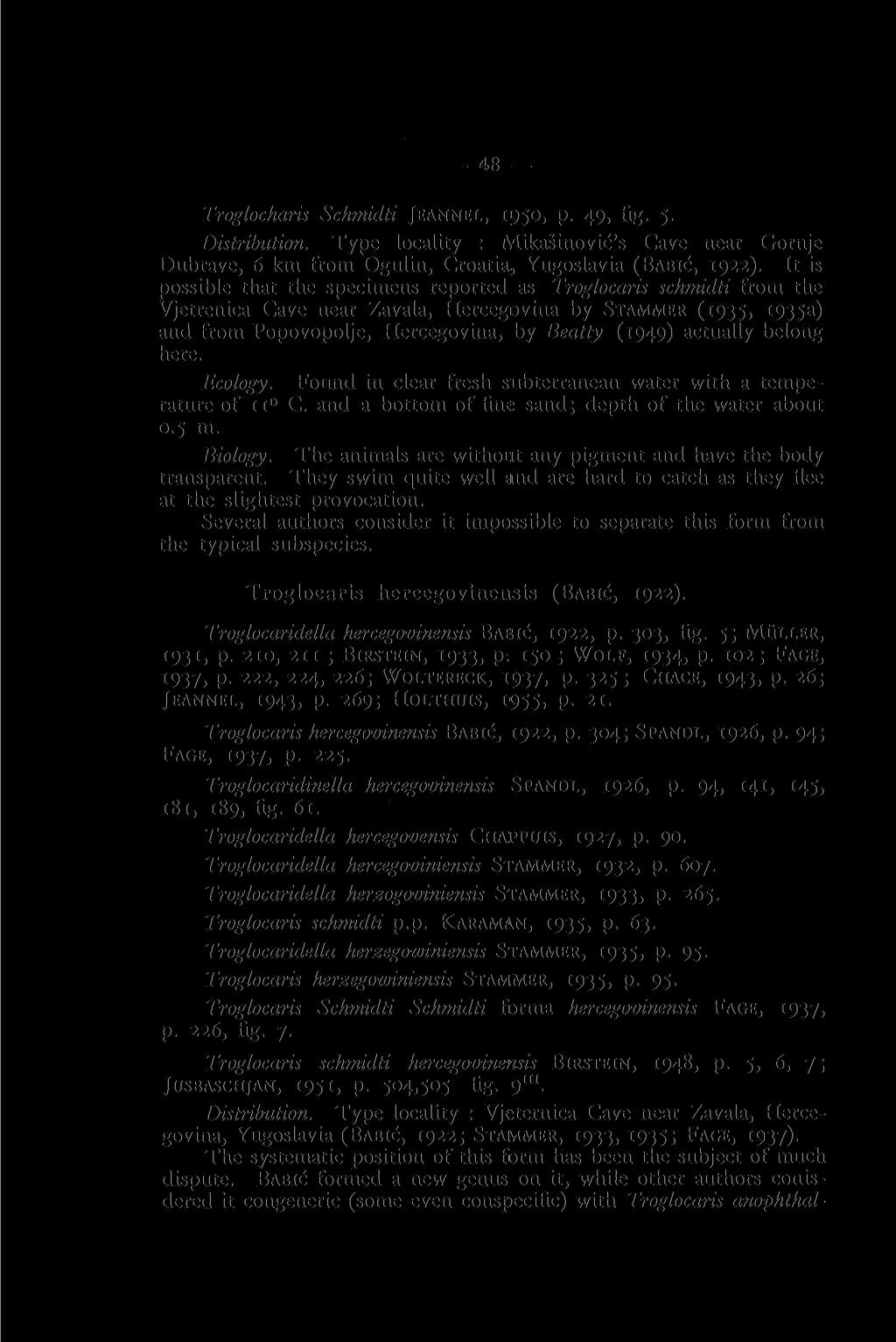48 Troglocharis Schmidti JEANNEL, 1950, p. 49, fig. 5. Distribution. Type locality : Mikasinovic's Cave near Gornje Dubrave, 6 km from Ogulin, Croatia, Yugoslavia (BABIC, 1922).