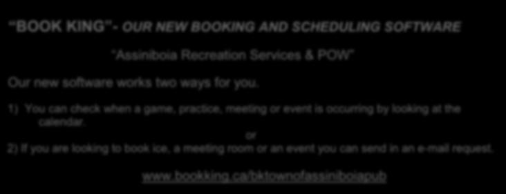 BOOKING AND SCHEDULING SOFTWARE Assiniboia Recreation Services & POW Our new software works two ways for you.