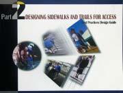 Designing Sidewalks and Trails for Access, Parts 1 (1999) and 2 (2001) The guides Designing Sidewalks and Trails for Access Parts 1 and 2 provide the state of the practice for applying the American